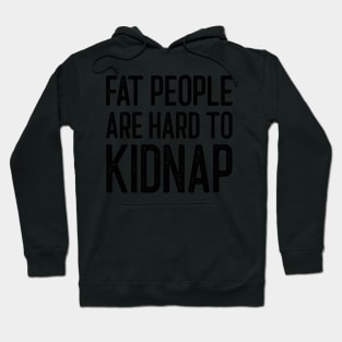 Fat People Are Hard To Kidnap Hoodie